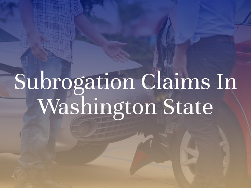 Understanding Subrogation Claims in Washington State