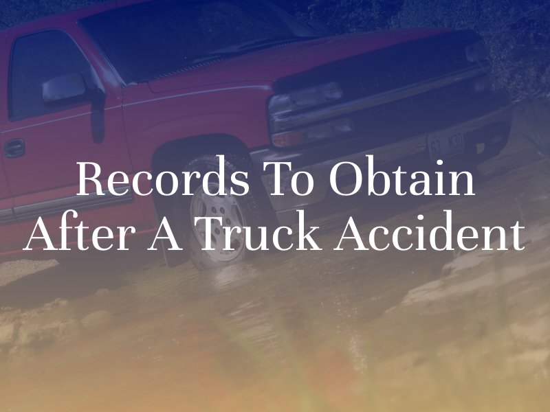 Important Records to Obtain After a Truck Accident
