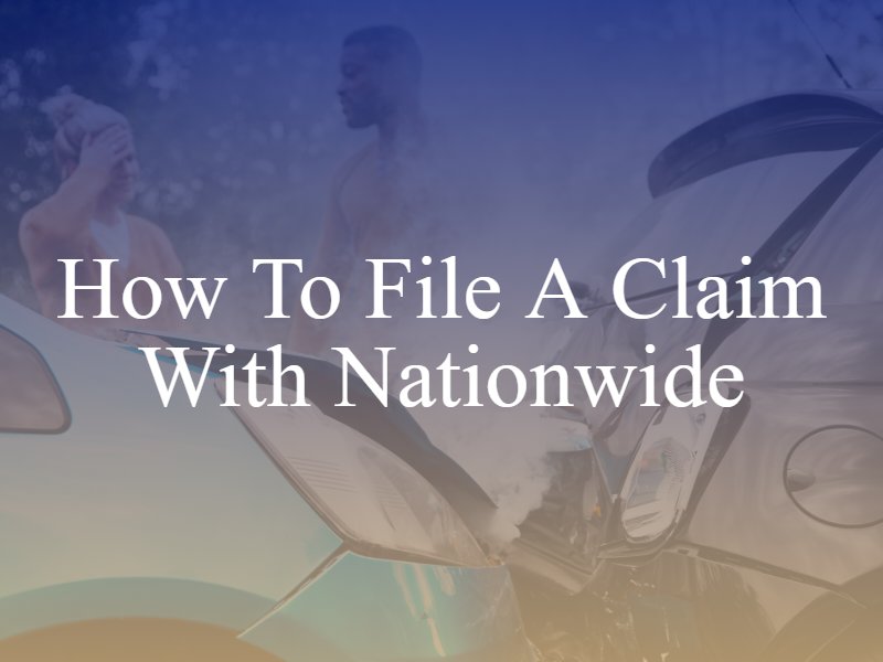 How To File a Claim With Nationwide