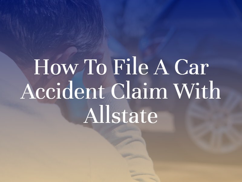 How to File A Car Accident Claim with Allstate