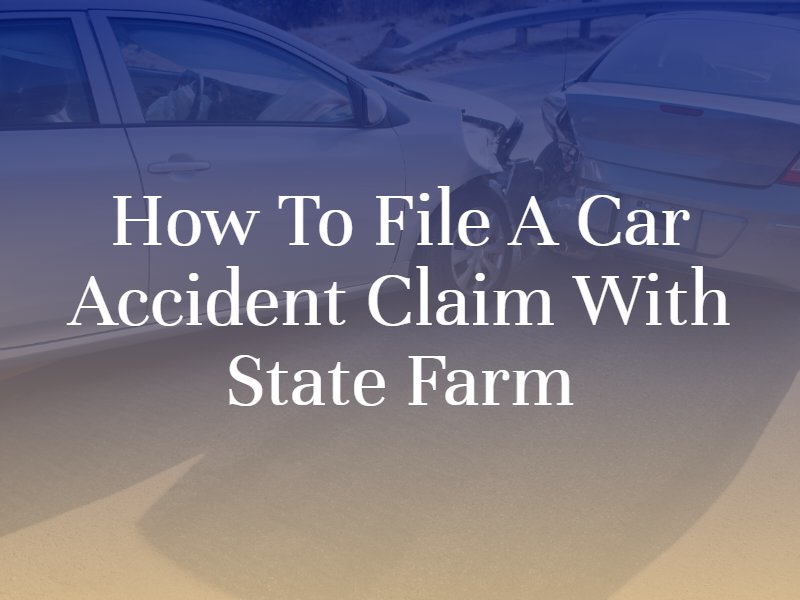 How to File A Car Accident Claim with State Farm