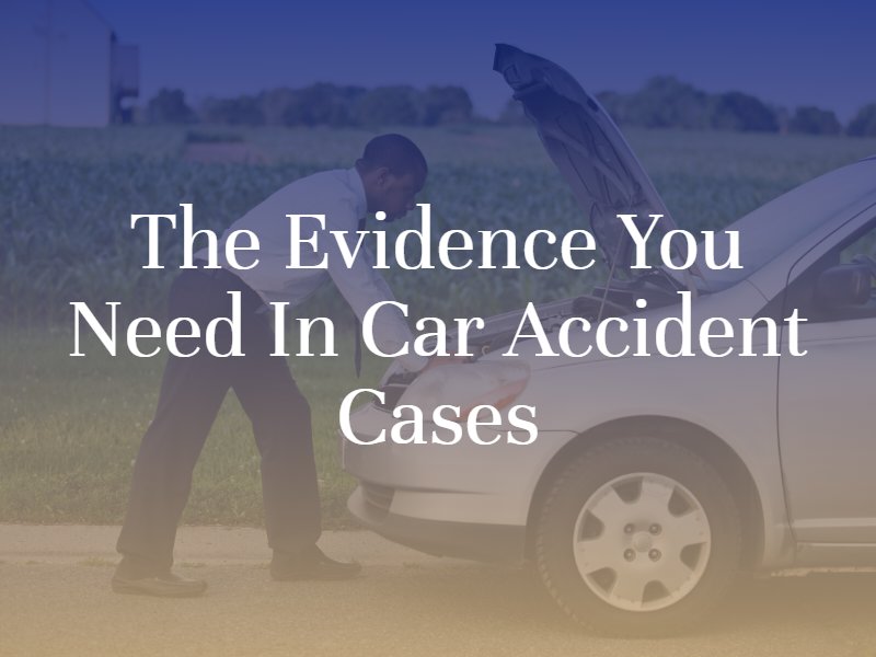 The Evidence you Need in Car Accident Cases
