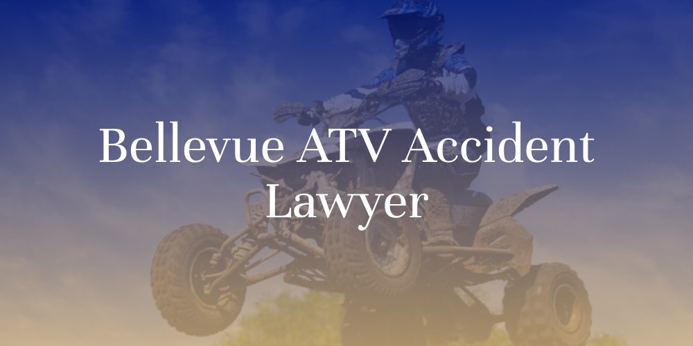 Bellevue ATV Accident Lawyer
