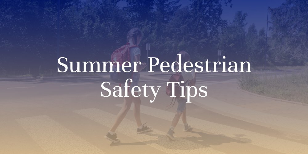 Summer Pedestrian Safety Tips