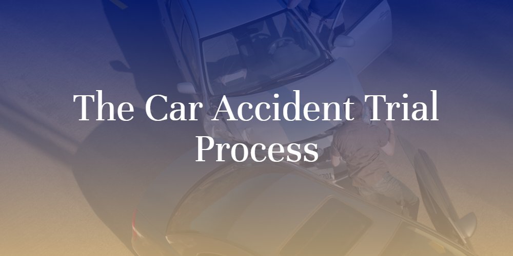 The Car Accident Trial Process