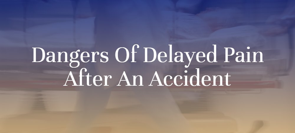 Dangers Of Delayed Pain After an Accident