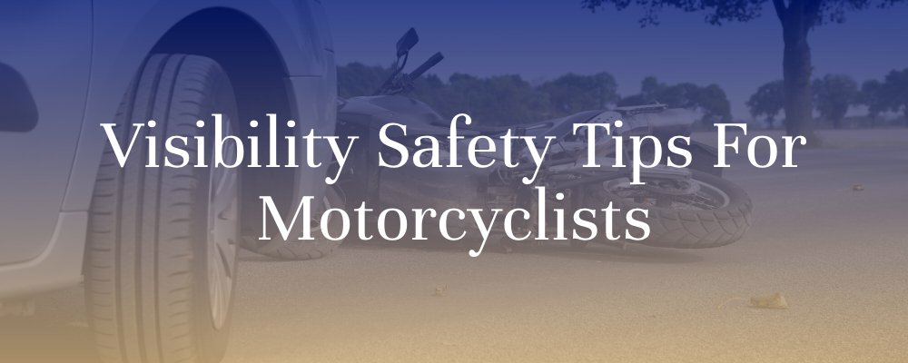 Visibility Safety Tips for Motorcyclists