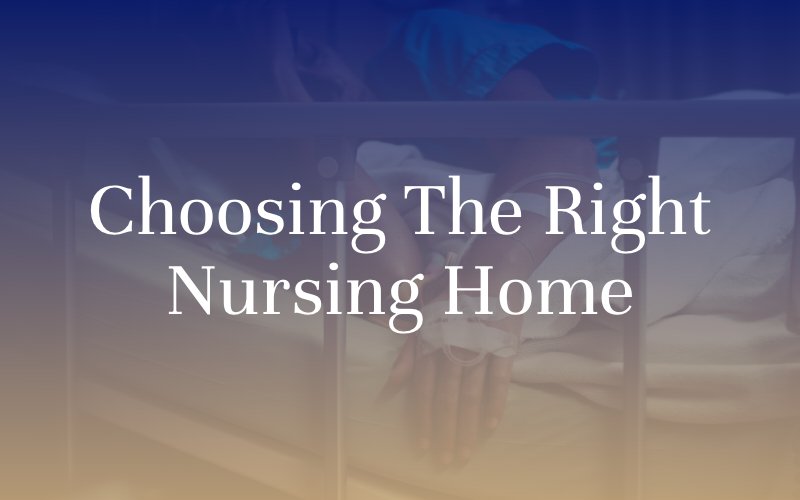 Choosing The Right Nursing Home 