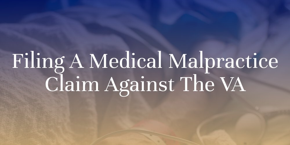 Filing a Medical Malpractice Claim Against the VA
