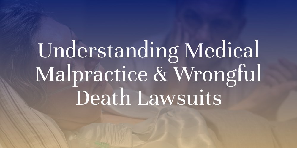 Understanding Medical Malpractice & Wrongful Death Lawsuits