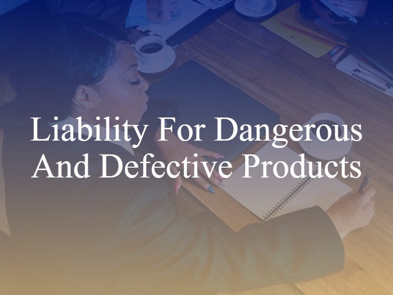 Liability for Dangerous and Defective Products