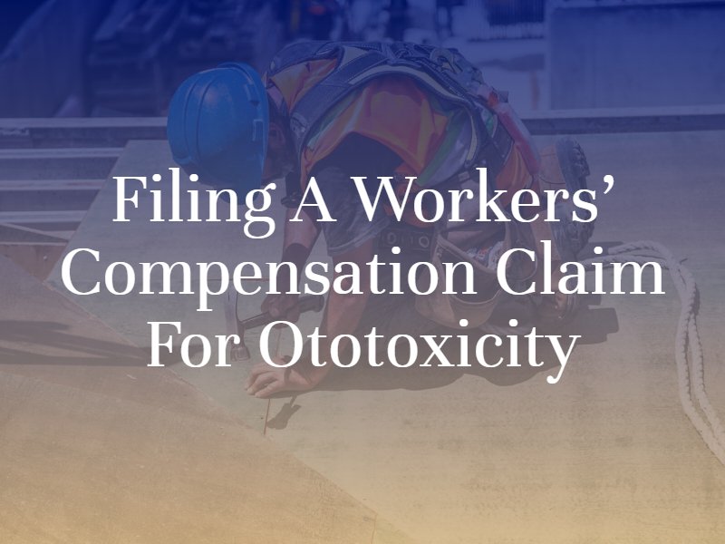 Filing a Workers’ Compensation Claim for Ototoxicity