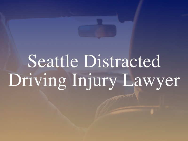Seattle Distracted Driving Injury Lawyer