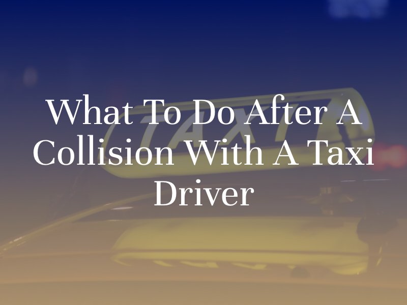 What to Do After a Collision with a Taxi Driver