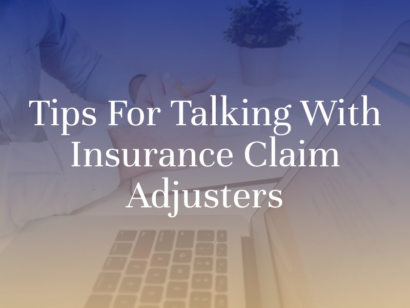 Tips for Talking with Insurance Claim Adjusters