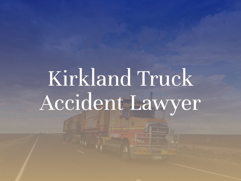 Kirkland Truck Accident Lawyer