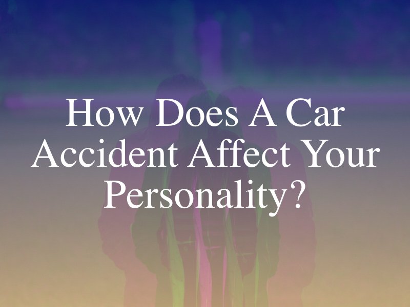 How Does a Car Accident Affect Your Personality?