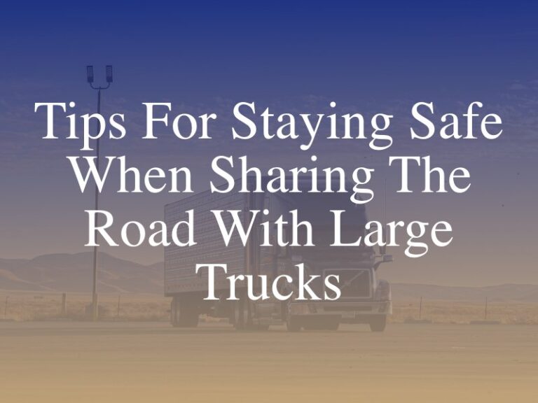 Safety Tips for Sharing the Road with Large Trucks
