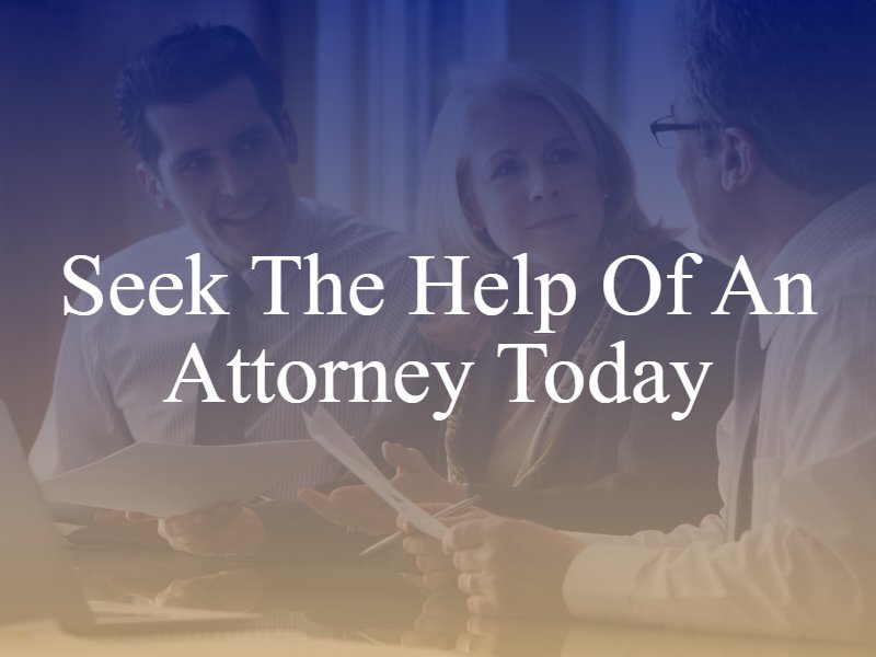 Seek The Help of An Attorney Today