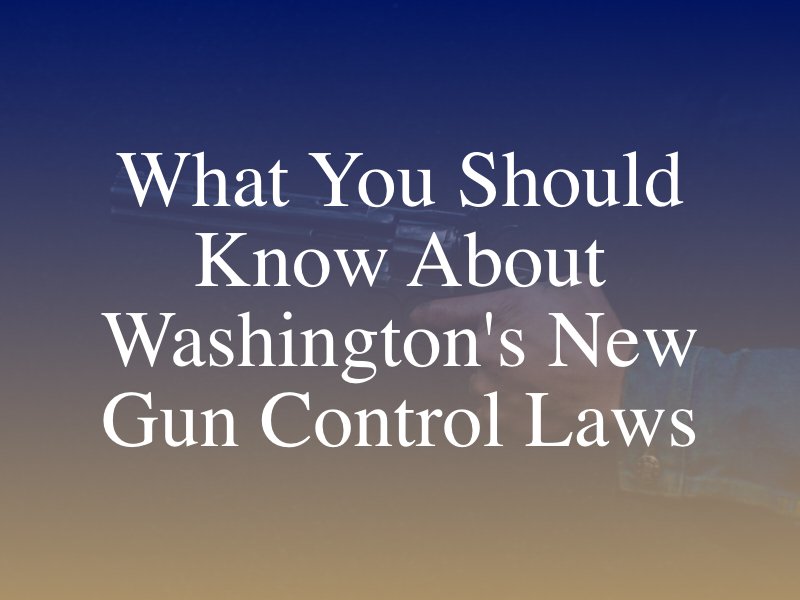 What You Should Know about Washington's New Gun Control Laws
