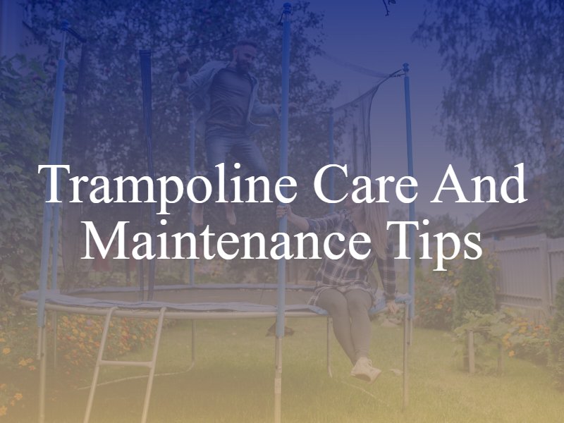 Trampoline Care And Maintenance Tips