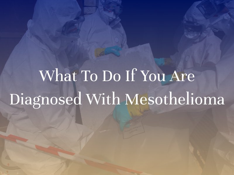 What to Do If You Are Diagnosed with Mesothelioma