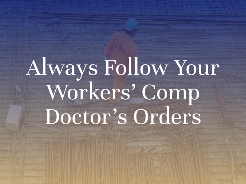 Always Follow Your Workers' Comp Doctor's Orders