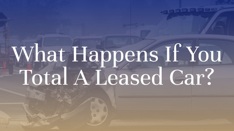 What Happens If You Total a Leased Car?