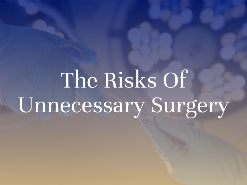 The risks of unnecessary surgery 