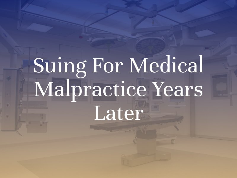 Suing for medical malpractice years later