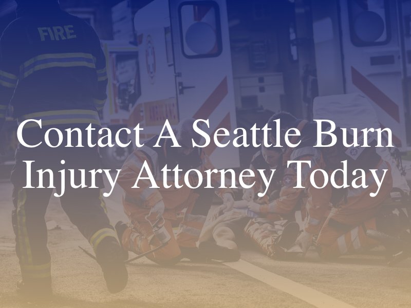 Contact A Seattle Burn Injury Attorney Today