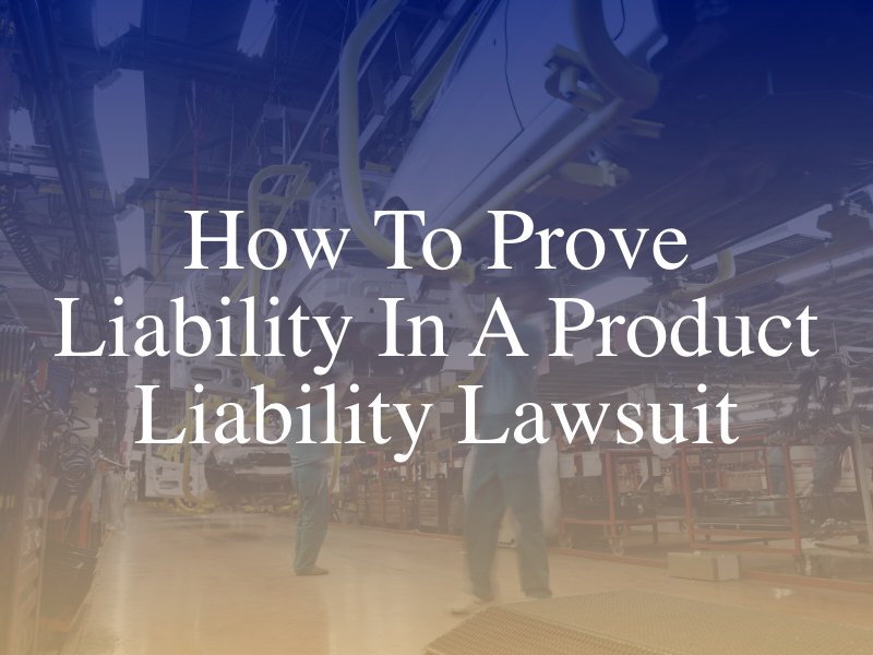 How To Prove Liability In A Product Liability Lawsuit