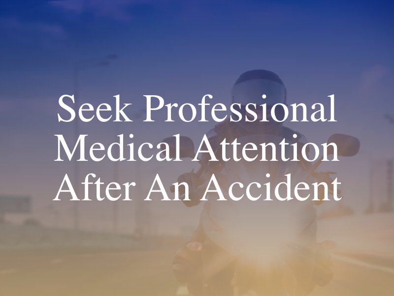 Seek Professional Medical Attention After An Accident