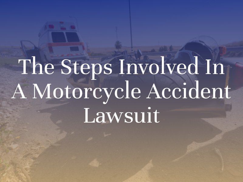 The Steps Involved In A Motorcycle Accident Lawsuit