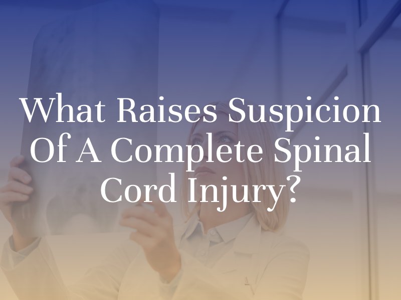 What Raises Suspicion of A Complete Spinal Cord Injury?