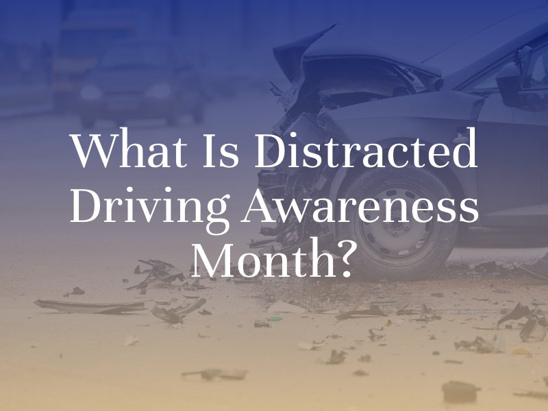 What Is Distracted Driving Awareness Month?