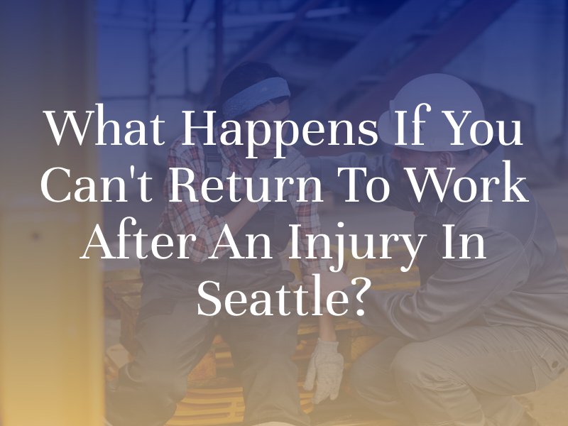 What Happens If You Can't Return To Work After An Injury In Seattle?