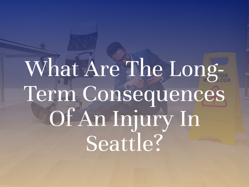 What Are The Long-Term Consequences Of An Injury In Seattle?